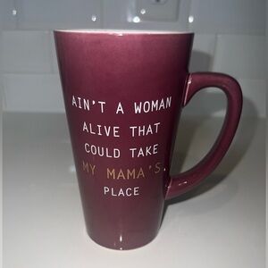 “Ain’t a women alive that could take my mama’s place” Tall Mug